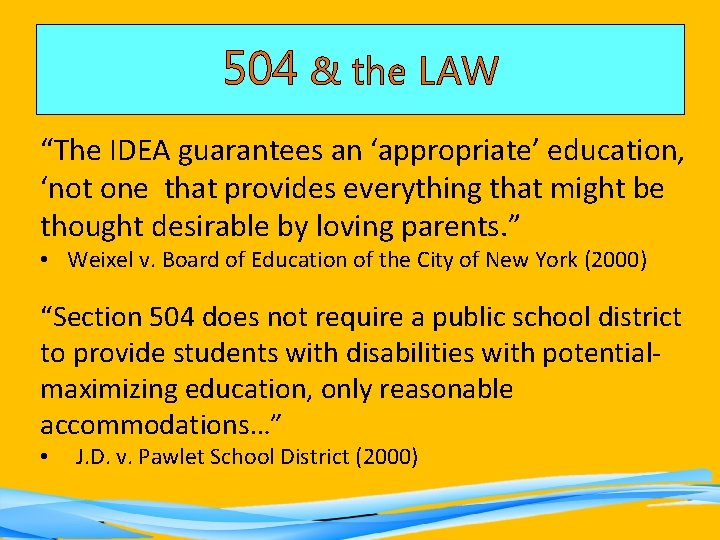 504 & the LAW “The IDEA guarantees an ‘appropriate’ education, ‘not one that provides