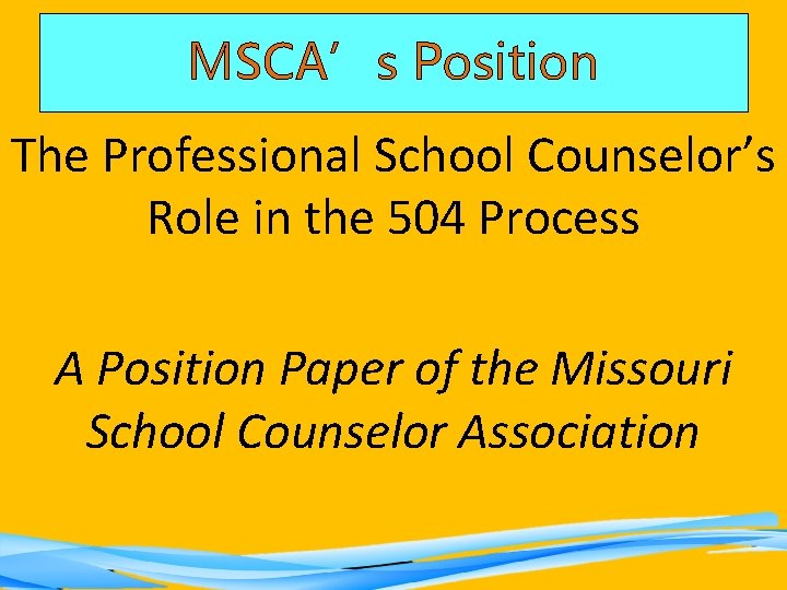 MSCA’s Position The Professional School Counselor’s Role in the 504 Process A Position Paper