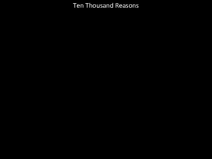 Ten Thousand Reasons 