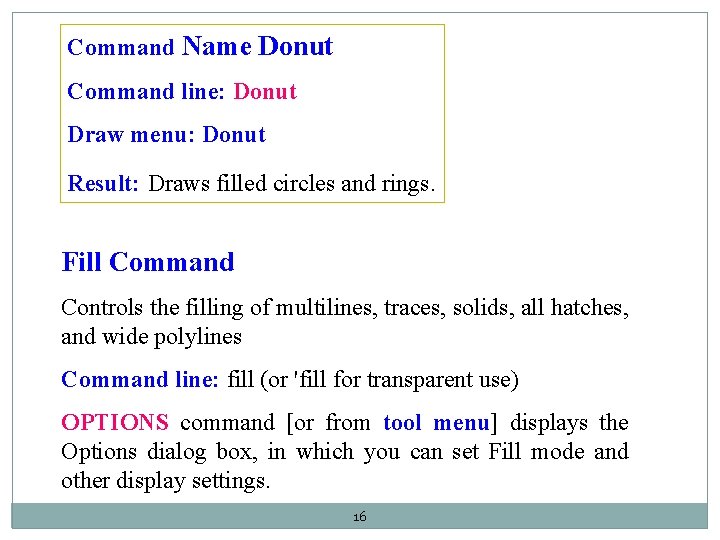 Command Name Donut Command line: Donut Draw menu: Donut Result: Draws filled circles and