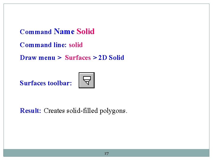 Command Name Solid Command line: solid Draw menu > Surfaces > 2 D Solid