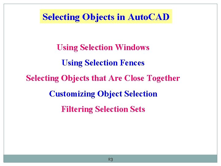 Selecting Objects in Auto. CAD Using Selection Windows Using Selection Fences Selecting Objects that