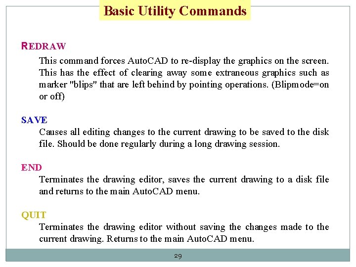 Basic Utility Commands REDRAW This command forces Auto. CAD to re-display the graphics on