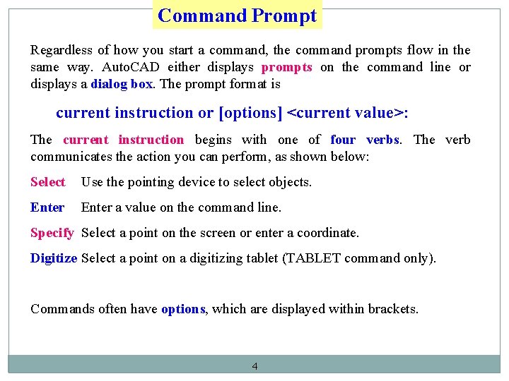 Command Prompt Regardless of how you start a command, the command prompts flow in