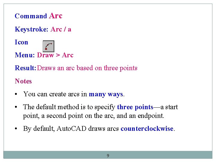 Command Arc Keystroke: Arc / a Icon Menu: Draw > Arc Result: Draws an