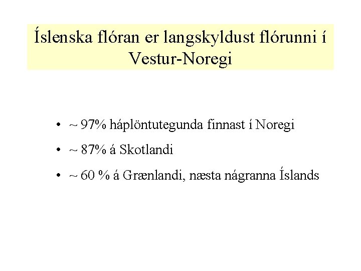 Íslenska flóran er langskyldust flórunni í Vestur-Noregi • ~ 97% háplöntutegunda finnast í Noregi