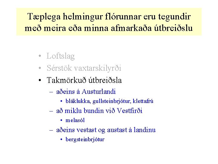 Tæplega helmingur flórunnar eru tegundir með meira eða minna afmarkaða útbreiðslu • Loftslag •