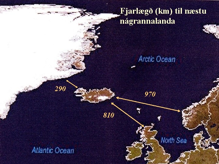 Fjarlægð (km) til næstu nágrannalanda 290 970 810 