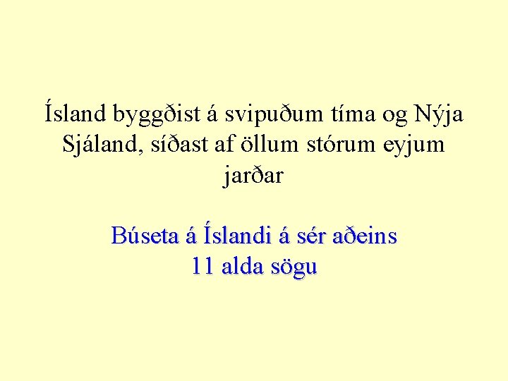 Ísland byggðist á svipuðum tíma og Nýja Sjáland, síðast af öllum stórum eyjum jarðar