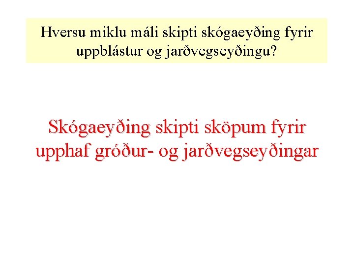 Hversu miklu máli skipti skógaeyðing fyrir uppblástur og jarðvegseyðingu? Skógaeyðing skipti sköpum fyrir upphaf