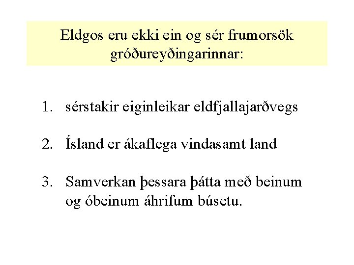 Eldgos eru ekki ein og sér frumorsök gróðureyðingarinnar: 1. sérstakir eiginleikar eldfjallajarðvegs 2. Ísland