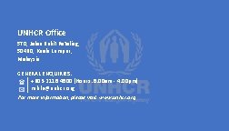 UNHCR Office 570, Jalan Bukit Petaling, 50460, Kuala Lumpur, Malaysia GENERAL ENQUIRIES: +603 -2118