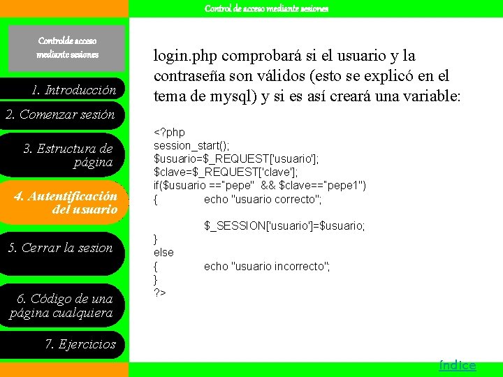 Control de acceso mediante sesiones Controlde acceso mediante sesiones 1. Introducción login. php comprobará