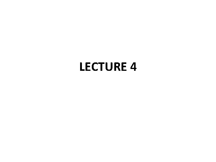LECTURE 4 