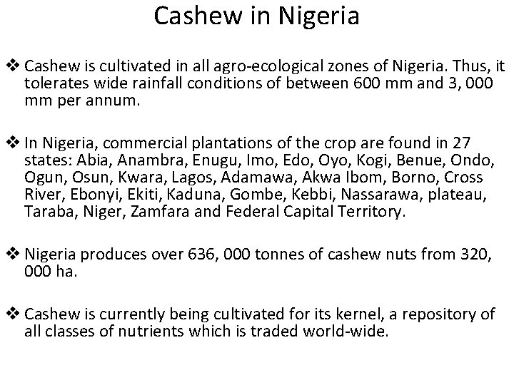 Cashew in Nigeria v Cashew is cultivated in all agro-ecological zones of Nigeria. Thus,