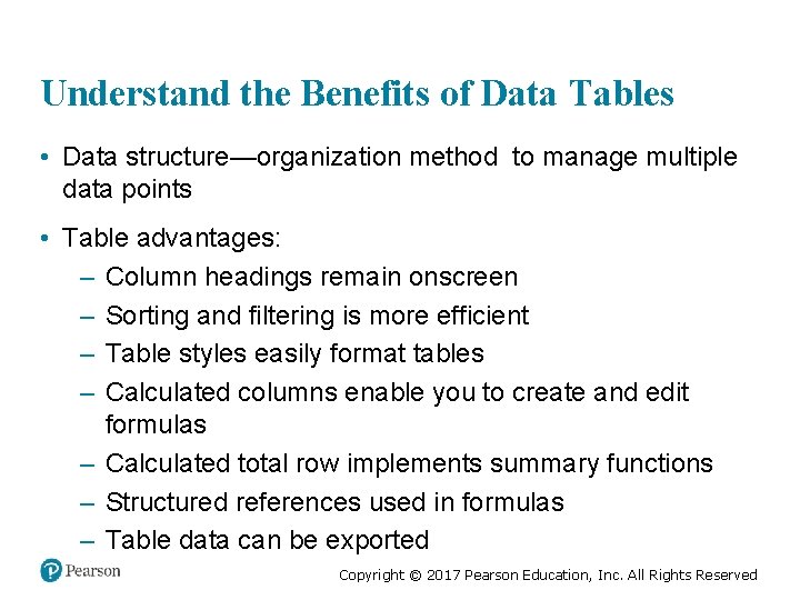 Understand the Benefits of Data Tables • Data structure—organization method to manage multiple data