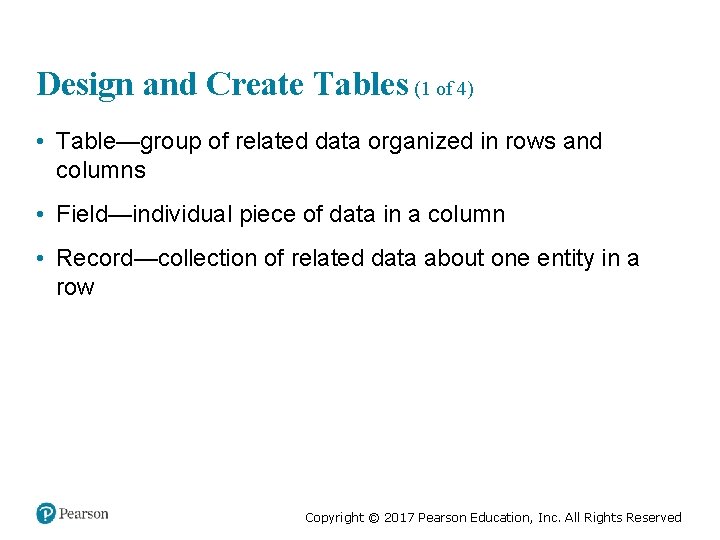 Design and Create Tables (1 of 4) • Table—group of related data organized in