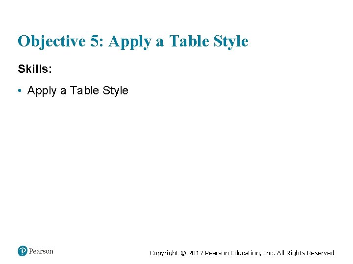 Objective 5: Apply a Table Style Skills: • Apply a Table Style Copyright ©