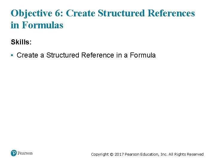 Objective 6: Create Structured References in Formulas Skills: • Create a Structured Reference in