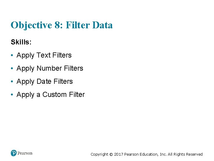 Objective 8: Filter Data Skills: • Apply Text Filters • Apply Number Filters •