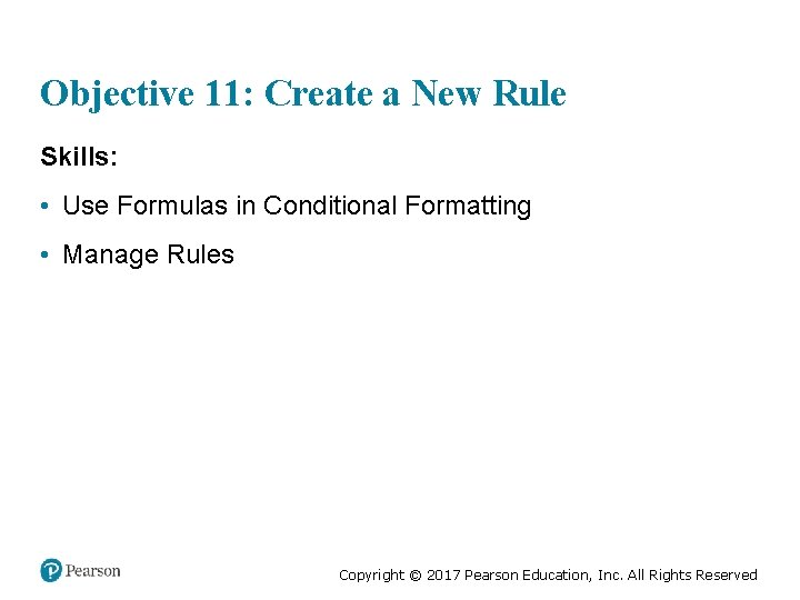 Objective 11: Create a New Rule Skills: • Use Formulas in Conditional Formatting •