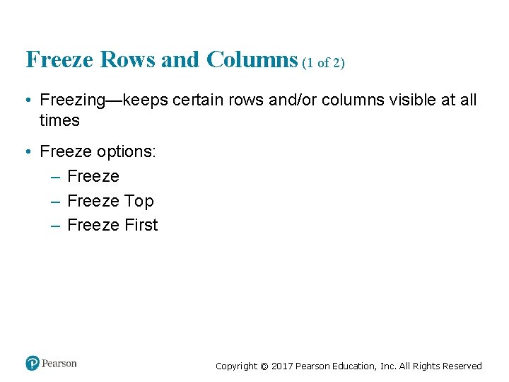 Freeze Rows and Columns (1 of 2) • Freezing—keeps certain rows and/or columns visible