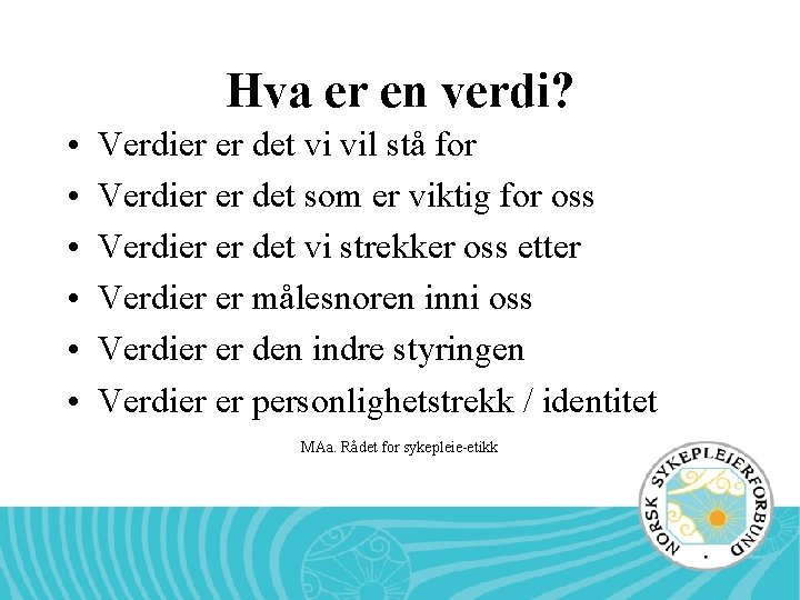 Hva er en verdi? • • • Verdier er det vi vil stå for