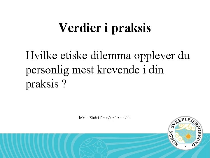 Verdier i praksis Hvilke etiske dilemma opplever du personlig mest krevende i din praksis