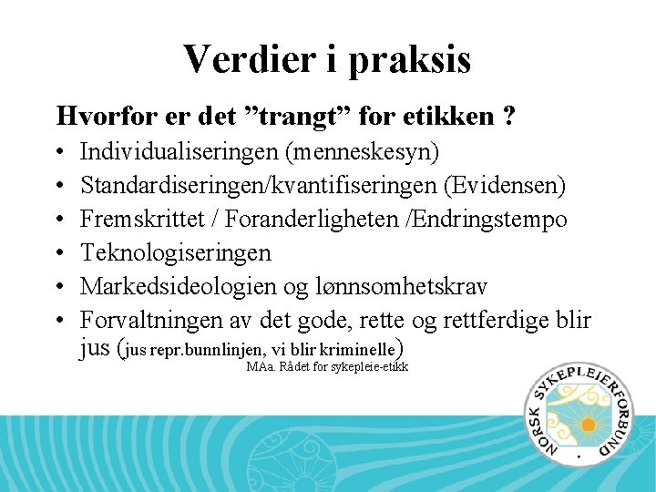 Verdier i praksis Hvorfor er det ”trangt” for etikken ? • • • Individualiseringen