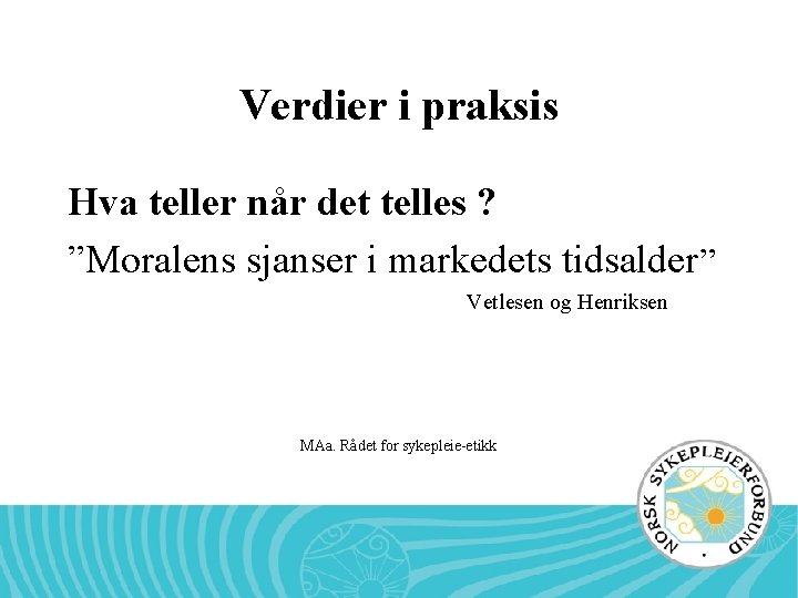 Verdier i praksis Hva teller når det telles ? ”Moralens sjanser i markedets tidsalder”