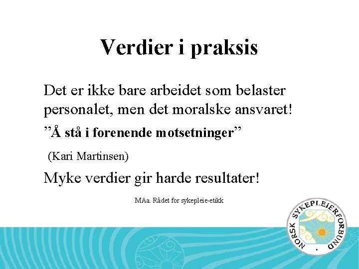 Verdier i praksis Det er ikke bare arbeidet som belaster personalet, men det moralske