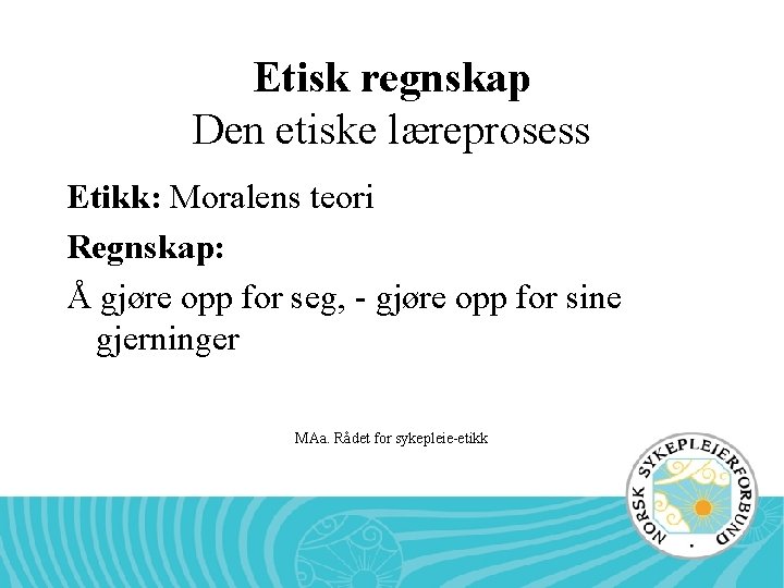 Etisk regnskap Den etiske læreprosess Etikk: Moralens teori Regnskap: Å gjøre opp for seg,