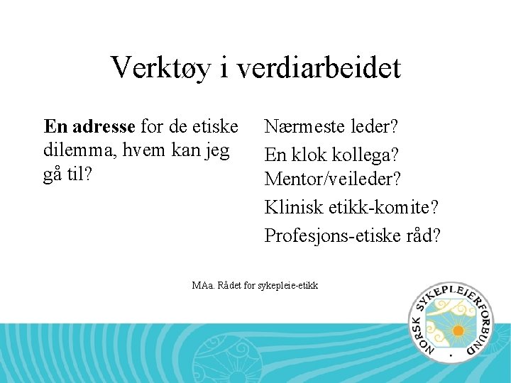 Verktøy i verdiarbeidet En adresse for de etiske dilemma, hvem kan jeg gå til?