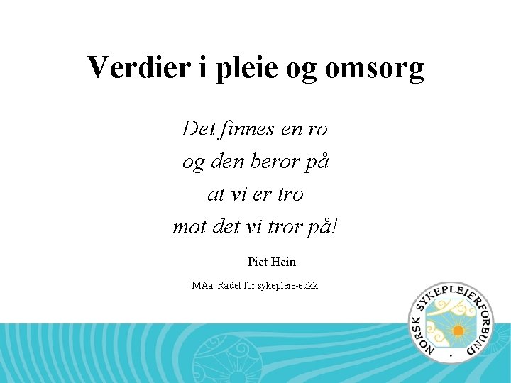 Verdier i pleie og omsorg Det finnes en ro og den beror på at