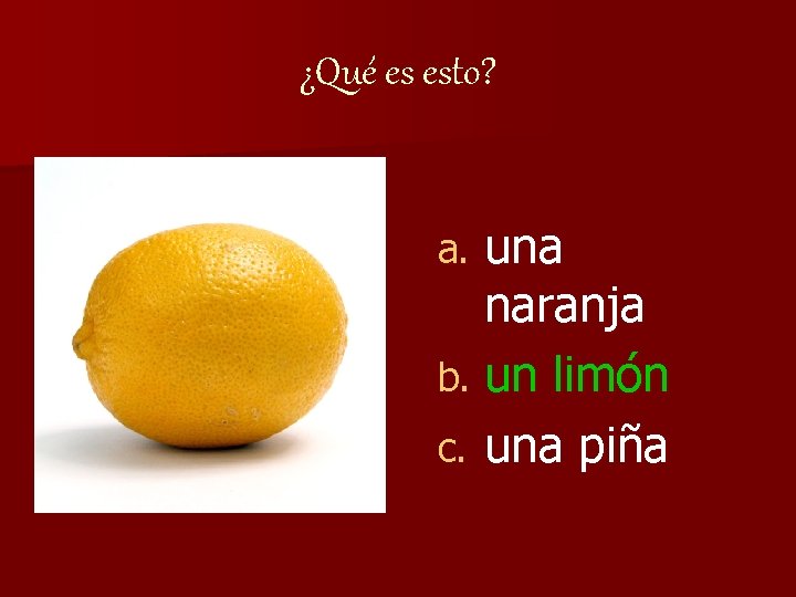 ¿Qué es esto? una naranja b. un limón c. una piña a. 