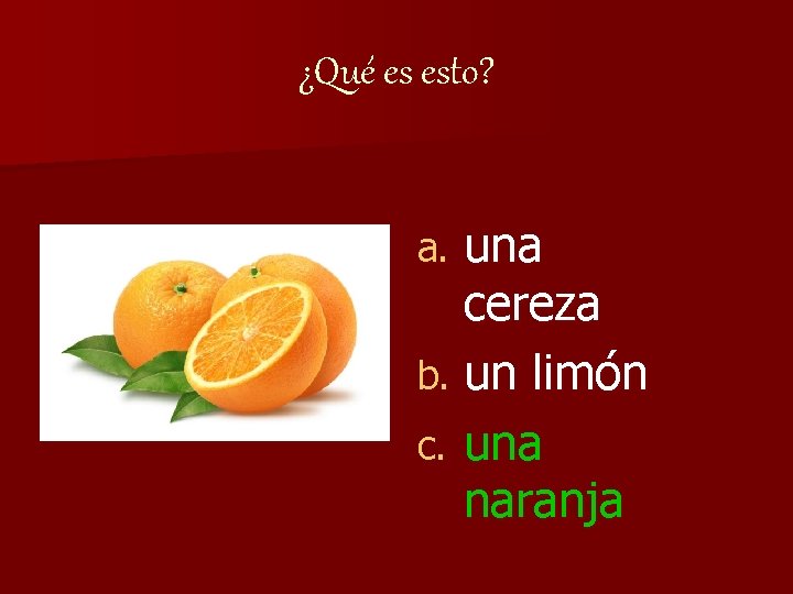 ¿Qué es esto? una cereza b. un limón c. una naranja a. 