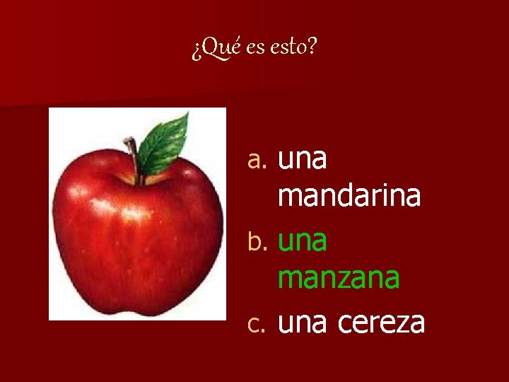 ¿Qué es esto? una mandarina b. una manzana c. una cereza a. 