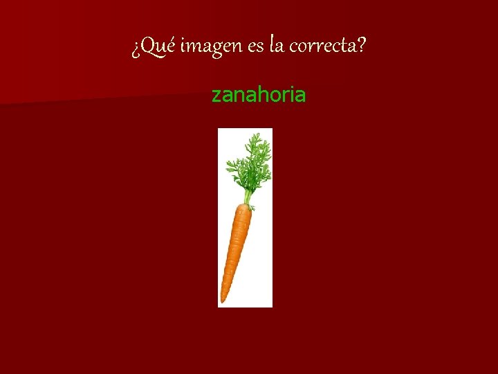¿Qué imagen es la correcta? zanahoria 