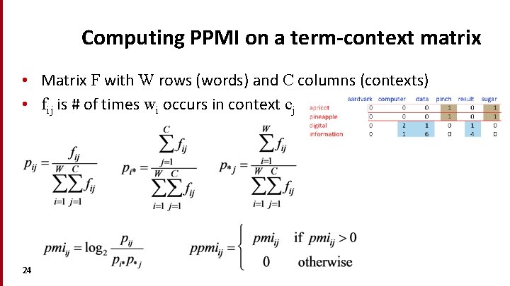 Computing PPMI on a term-context matrix • Matrix F with W rows (words) and
