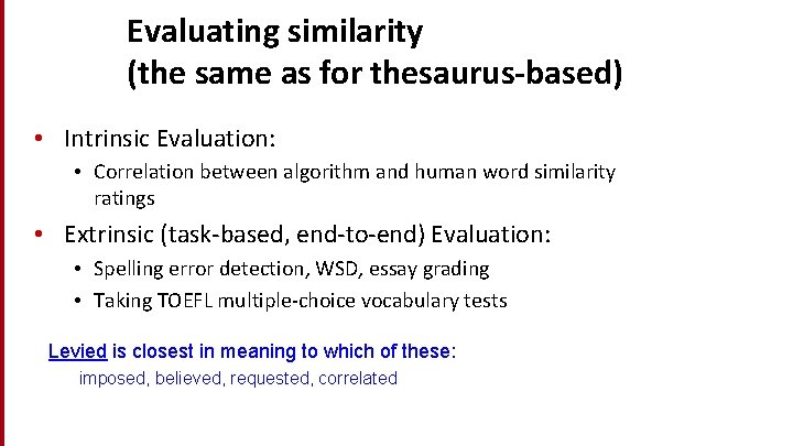 Evaluating similarity (the same as for thesaurus-based) • Intrinsic Evaluation: • Correlation between algorithm