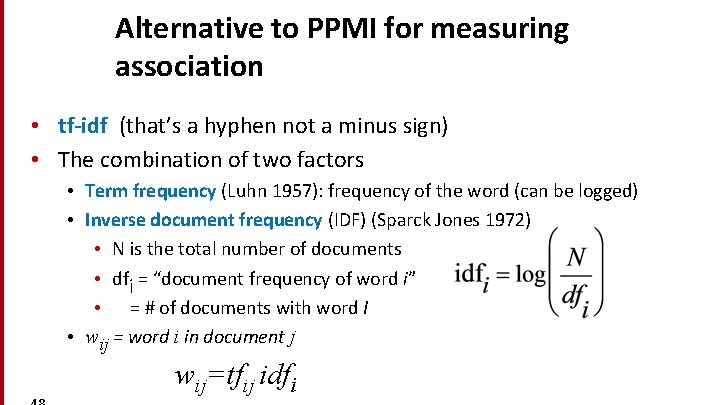 Alternative to PPMI for measuring association • tf-idf (that’s a hyphen not a minus