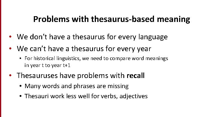 Problems with thesaurus-based meaning • We don’t have a thesaurus for every language •