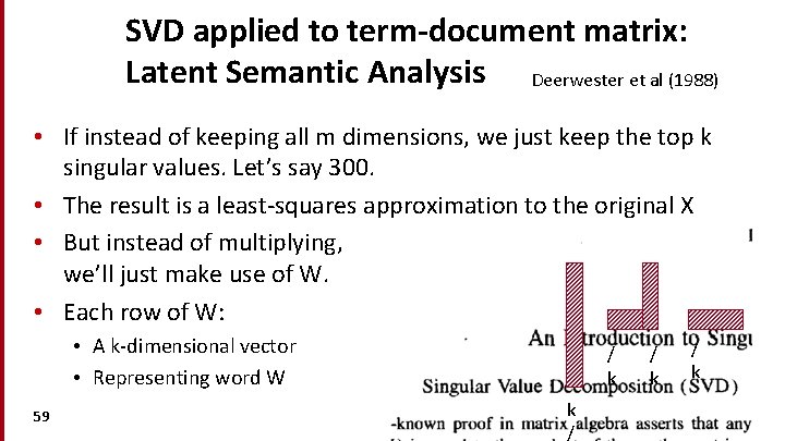 SVD applied to term-document matrix: Latent Semantic Analysis Deerwester et al (1988) • If