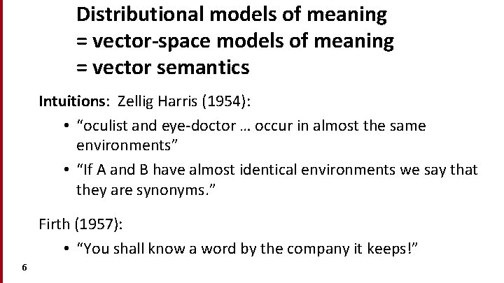 Distributional models of meaning = vector-space models of meaning = vector semantics Intuitions: Zellig