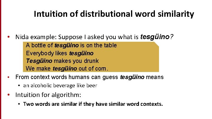 Intuition of distributional word similarity • Nida example: Suppose I asked you what is