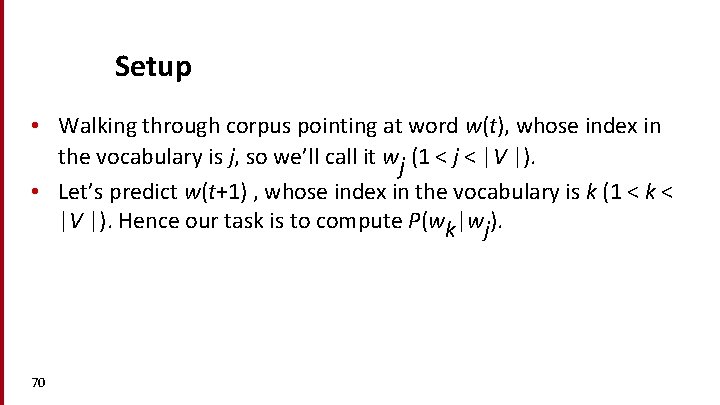 Setup • Walking through corpus pointing at word w(t), whose index in the vocabulary