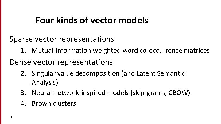 Four kinds of vector models Sparse vector representations 1. Mutual-information weighted word co-occurrence matrices