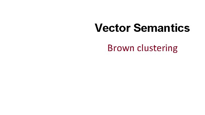 Vector Semantics Brown clustering 