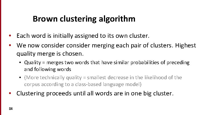 Brown clustering algorithm • Each word is initially assigned to its own cluster. •