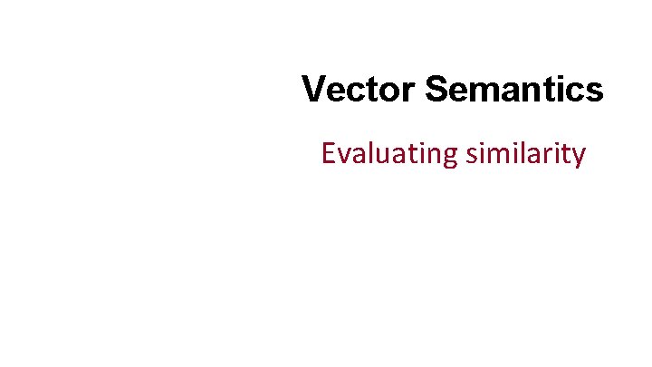 Vector Semantics Evaluating similarity 